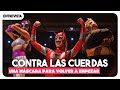 Contra Las Cuerdas Una Máscara Para Volver A Empezar Entrevista
