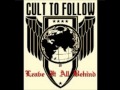 Cult To Follow - Leave It All Behind (HQ) 