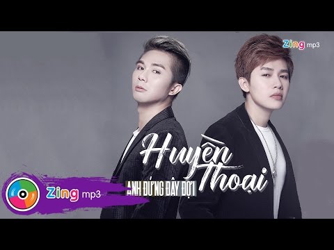 Anh đứng đây đợi - Huyền Thoại