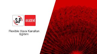 S&P Akademi - Flexible Hava Kanalları Eğitimi