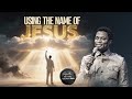 Using The Name Of Jesus Apostle Michael Orokpo Ph D