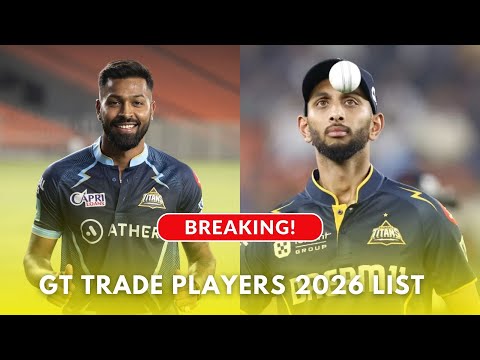 GT Trade Players 2026 List | Full Details on Retained, Released & Traded Players