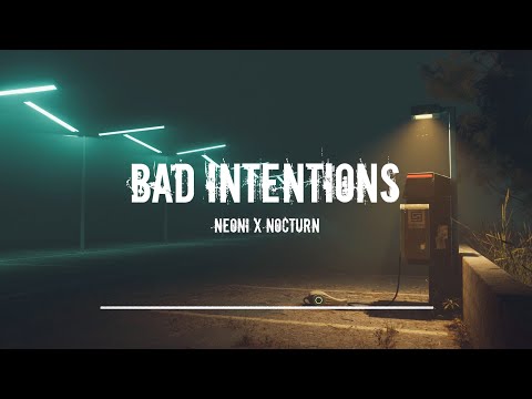 BAD INTENTIONS - NEONI x NOCTURN (Lyrics)