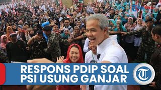 Buntut PSI Usung Ganjar Pranowo Jadi Capres, Bappilu PDIP Beri Tanggapan: Itu Pemahaman Organisasi