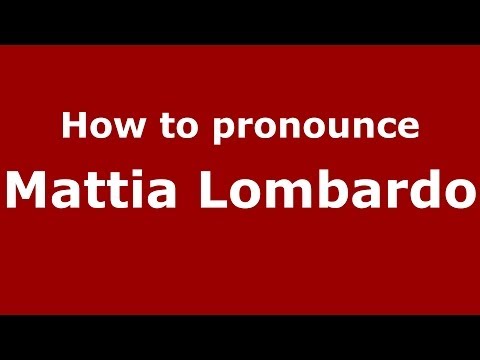 How to pronounce Mattia Lombardo (Italian/Italy)  - PronounceNames.com