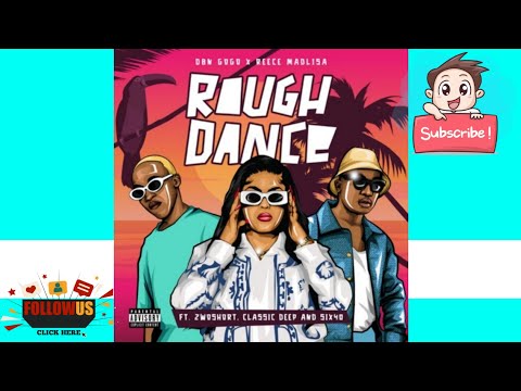 DBN Gogo & Reece Madlisa – Rough Dance (ft. 2woshort, Classic Deep..)