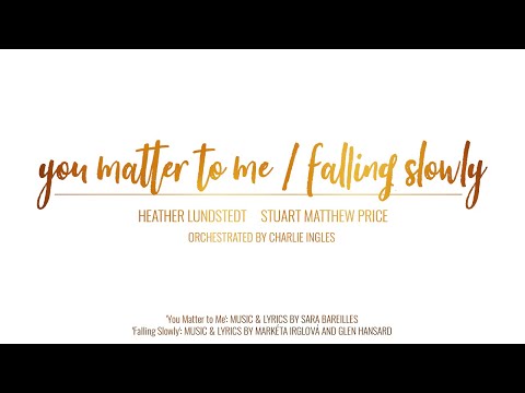 YOU MATTER TO ME / FALLING SLOWLY feat. Heather Lundstedt & Stuart Matthew Price