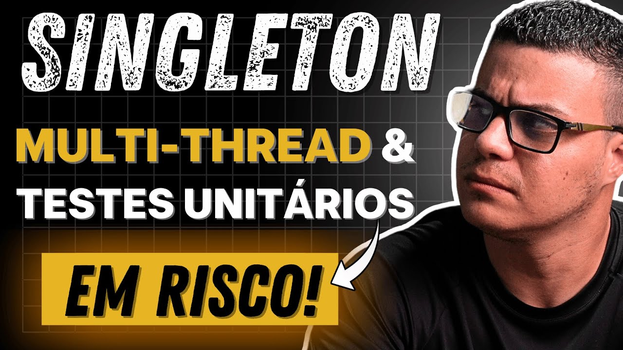 Padrão de Projeto Singleton: Multithreading & Testes Unitários Expõem os Riscos deste Design Pattern