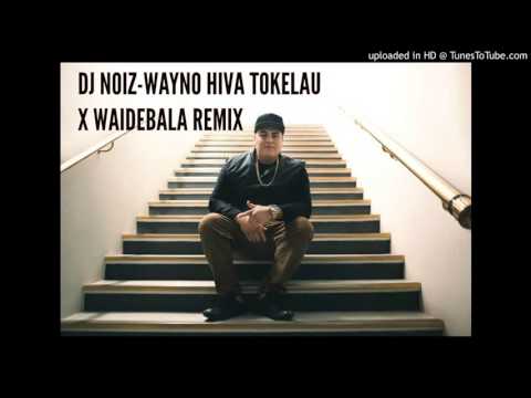 DJ NOIZ - WAYNO HIVA TOKELAU X WAIDEBALA REMIX