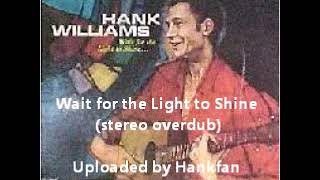 Hank Williams, Sr.  ~ Wait for the Light to Shine (stereo overdub)