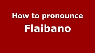 How to pronounce Flaibano