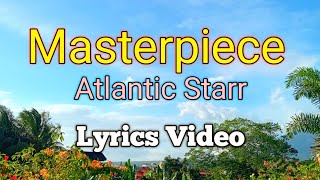 Masterpiece - Atlantic Starr (Lyrics Video)