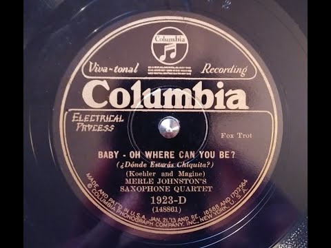 Merle Johnston’s Saxophone Quartet – BABY - OH WHERE CAN YOU BE – Columbia 1923-D