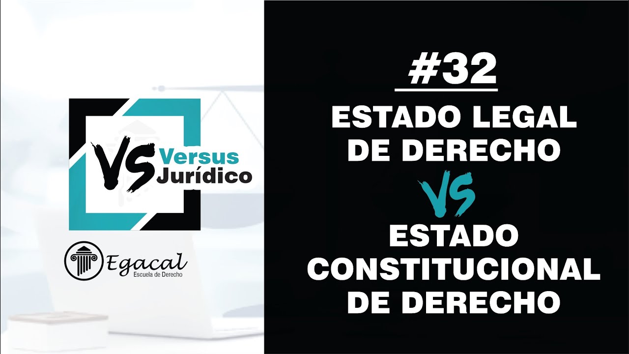 Estado Legal vs Constitucional Derecho | Versus Jurídico 32