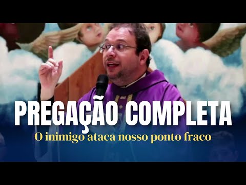 PREGAÇÃO COMPLETA - O INIMIGO ATACA O NOSSO PONTO FRACO - PE. FABRÍCIO TIMÓTEO