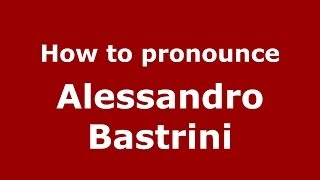 How to pronounce Alessandro Bastrini