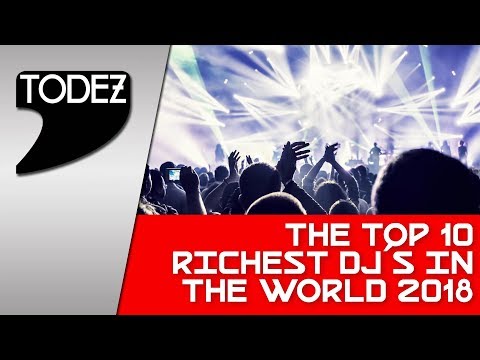 THE TOP 10 RICHEST DJs IN THE WORLD 2018