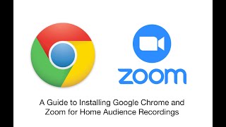 A guide to downloading google Chrome and Zoom for a home audience recording