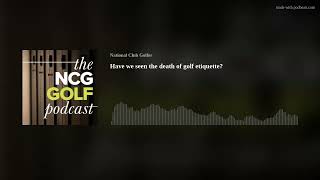 Have we seen the death of golf etiquette?