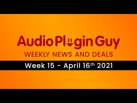 Audio Plugin Guy Weekly News and Deals - 16th April 2021