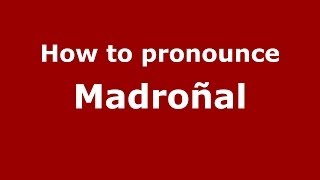 How to pronounce Madroñal