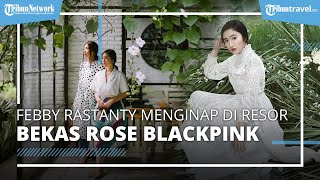 Liburan ke Bali, Febby Rastanty Menginap di Resor Mewah yang Pernah Disambangi Rose