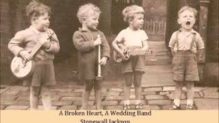 A Broken Heart, A Wedding Band   Stonewall Jackson