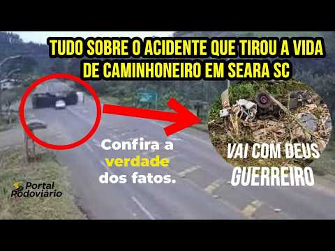 Acidente que tirou a vida de caminhoneiro em Seara SC, Irmão fala sobre comentários