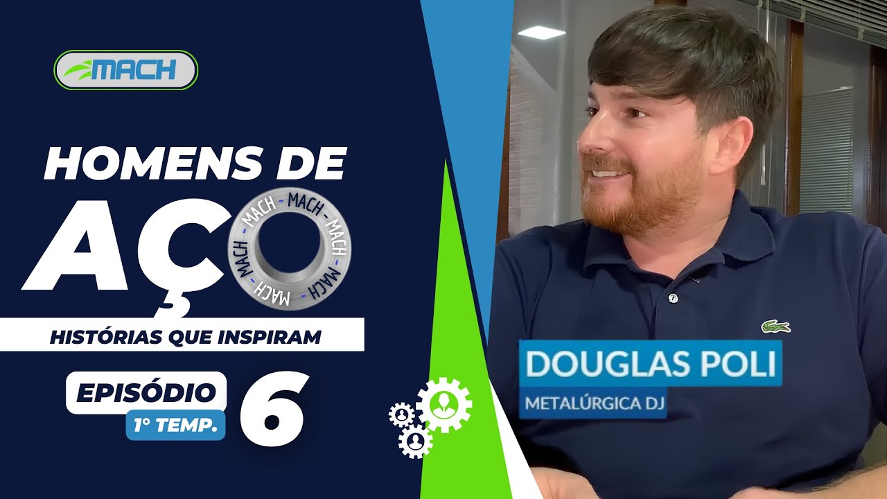 HOMENS DE AÇO | DOUGLAS POLI - METALÚRGICA DJ | EPISÓDIO 6 - MACH MAQUINAS