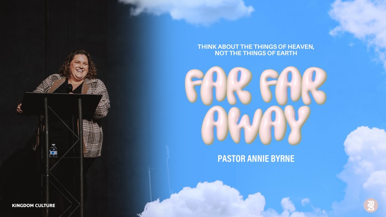 Far Far Away - Week 3 | Pastor Annie Byrne