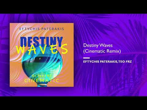 Eftychis Paterakis, Teo FRZ - Destiny Waves (Cinematic Remix) (Single//Official Audio)