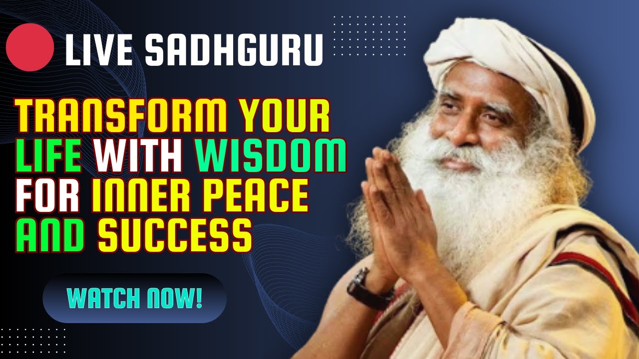 🔴LIVE | Sadhguru Live : Transform Your Life with Wisdom for Inner Peace and Success - Sadguru Live
