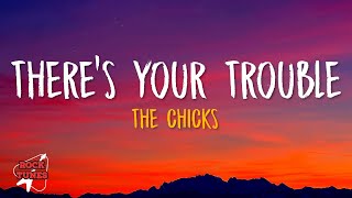 The Chicks - There&#39;s Your Trouble (Lyrics)