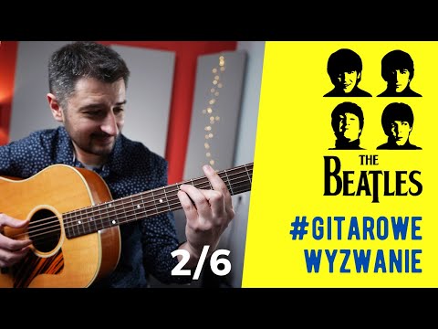 #2 GITAROWE WYZWANIE - ZAGRAJ THE BEATLES NA GITARZE