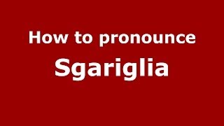 How to pronounce Sgariglia