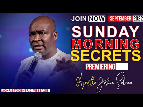 SUNDAY SECRETS, 4TH SEPTEMBER 2022 - APOSTLE JOSHUA SELMAN | Morning Service