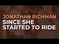 Jonathan Richman - Since She Started To Ride (Official Audio)