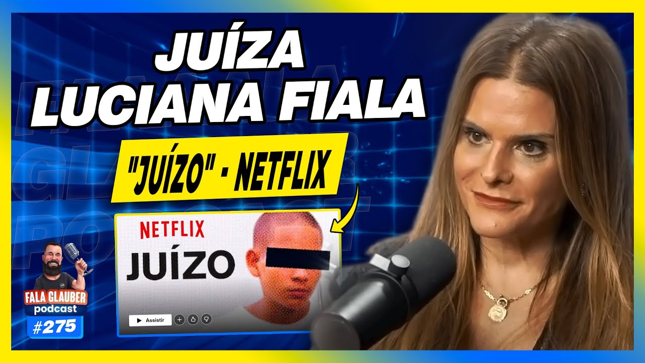 JUÍZA LUCIANA FIALA - "JUÍZO" NETFLIX - Fala Glauber Podcast #275