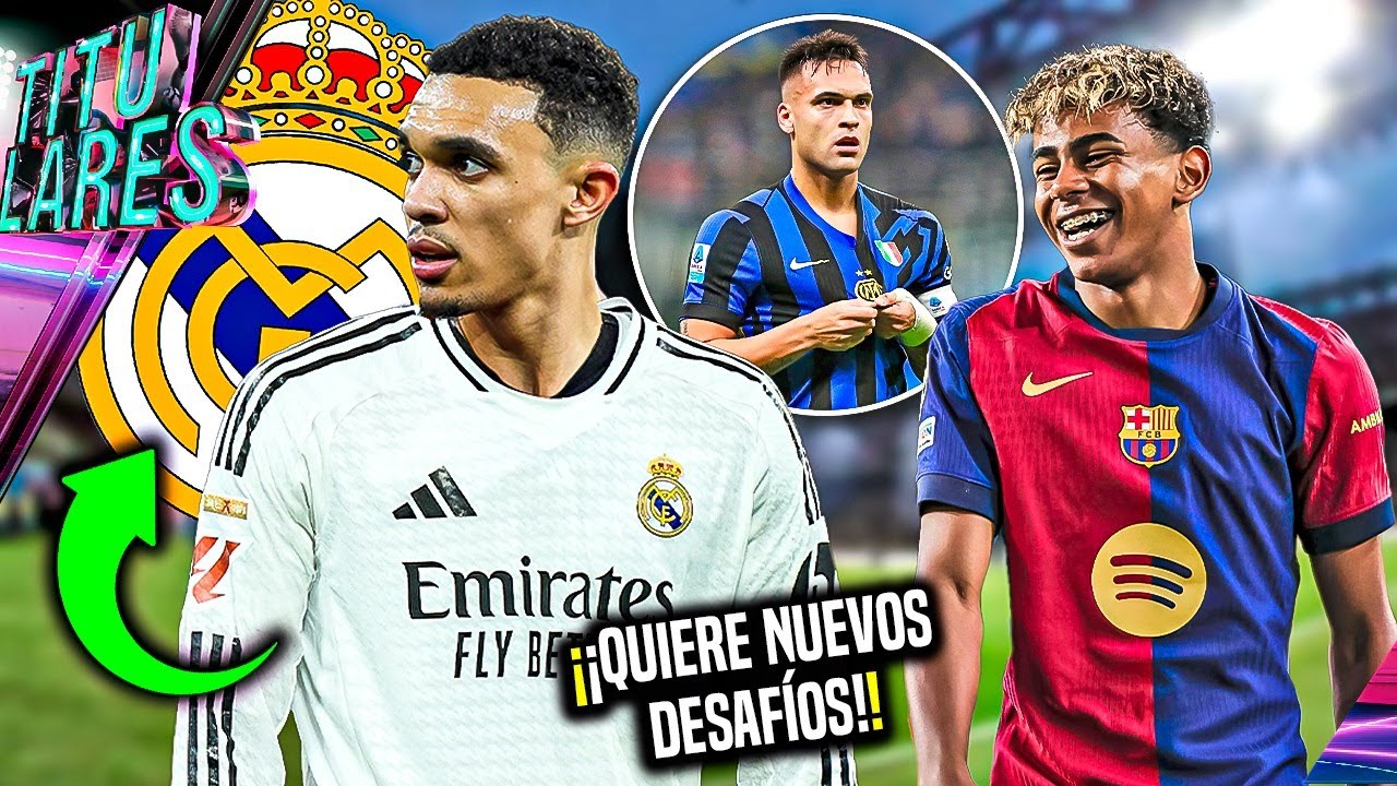 Trent confirma SALIDA, va al MADRID | Lautaro LISTO |“2 o 3 para FRENAR A YAMAL” | Arsenal a por KDB