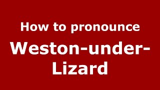 How to pronounce Weston-Under-Lizard