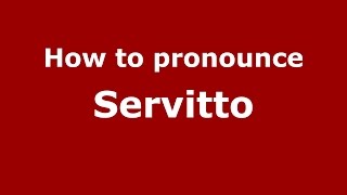 How to pronounce Servitto