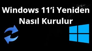 Windows 11’i Yeniden Nasıl Kurulur Tam Rehber