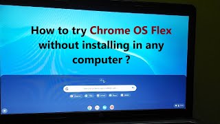 How to try Chrome OS Flex without installing in any computer ?