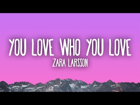 Zara Larsson - You Love Who You Love