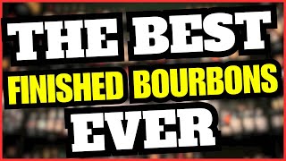 The Best Finished Bourbons Ever