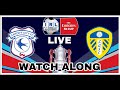 FA Cup 3rd Round Cardiff City v Leeds United Live Watch Along
