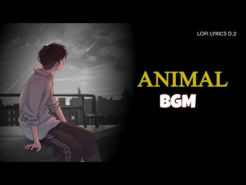 Animal - Ranbir Kapoor | Animal Entry BGM | Lofi Version | Lofi Lyrics 0.2 | #Animal