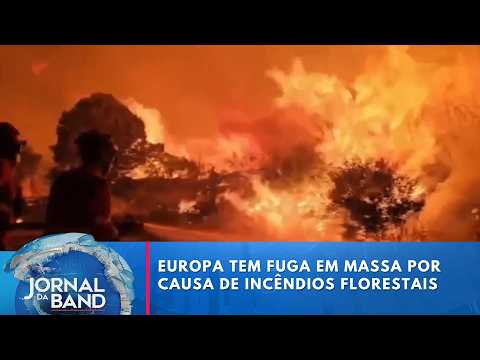Fogo na Europa: 300 mil pessoas abandonam suas casas | Jornal da Band