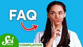 SciShow: FAQ Compilation