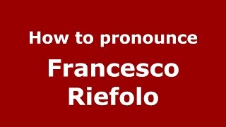 How to pronounce Francesco Riefolo